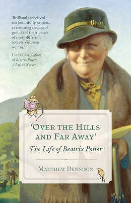 Over the Hills and Far Away: The Life of Beatrix Potter by Matthew Dennison...