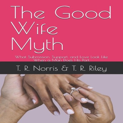 The Good WIfe Myth What Submission Support and Love Look Like Whe