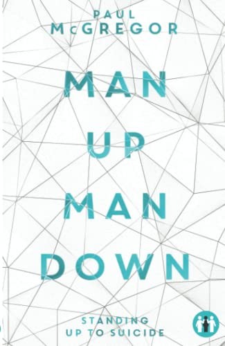 Man Up, Man Down: Standing Up To Suicide (The Inspirational Series) By Paul McG