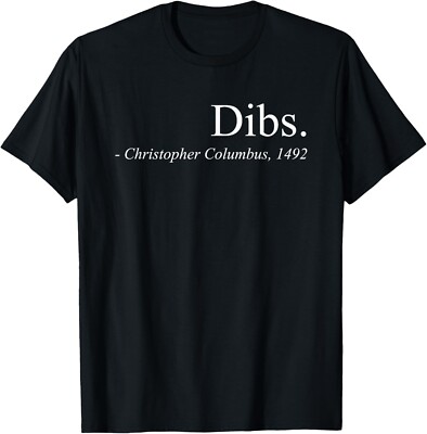 Dibs Columbus 1492 T-Shirt Funny America Discovery Quote Gift Unisex T-Shirt