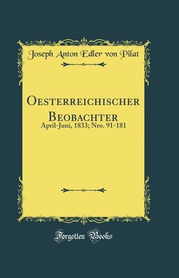 Oesterreichischer Beobachter: April-Juni, 1833; Nro. 91-181 (Classic Reprint)