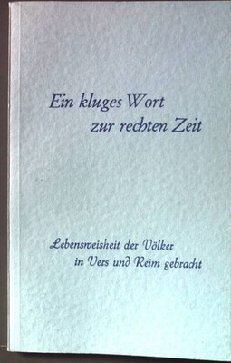 Ein kluges Wort zur rechten Zeit Bd. 9: Lebensweisheit der Völker in Vers und Re