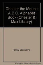 Chester the Mouse A.B.C. Alphabet Book (Chester & Max Library) B