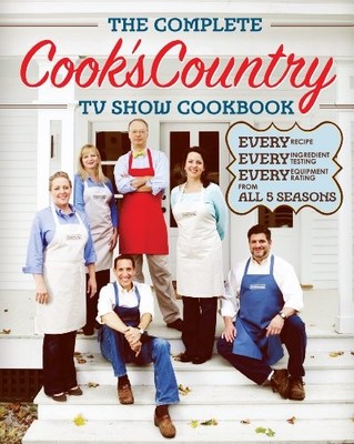 The Complete Cook's Country TV Show Cookbook: Every Recipe,... - Cooks Country