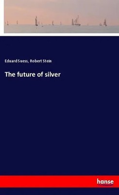 Eduard Suess (u. a.) | The future of silver | Taschenbuch | Englisch (2018)