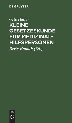 Otto Helfer Kleine Gesetzeskunde Für Medizinalhilfspersonen (Hardback)