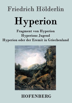 Fragment von Hyperion / Hyperions Jugend / Hyperion oder der Eremit in...