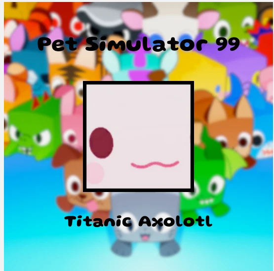 Titanic Axolotl