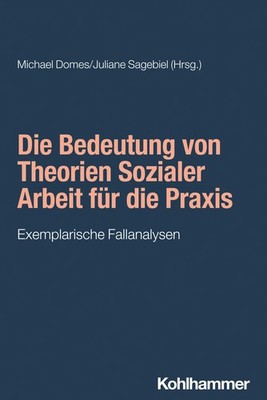 Michael Domes Die Bedeutung von Theorien Sozialer Arbeit für die Praxis