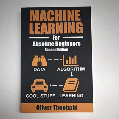 Machine Learning for Absolute Beginners 2nd Ed Paperback 2017 Oliver Theobald
