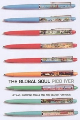 The Global Soul: Jet Lag, Shopping Malls and the Search by Iyer, Pico 0747549656