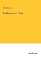 The House-Keeper's Guide Smith (U. A.) Taschenbuch Kartoniert / Broschiert 2023