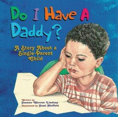 Do I Have a Daddy?: A Story about a Single-Parent Child