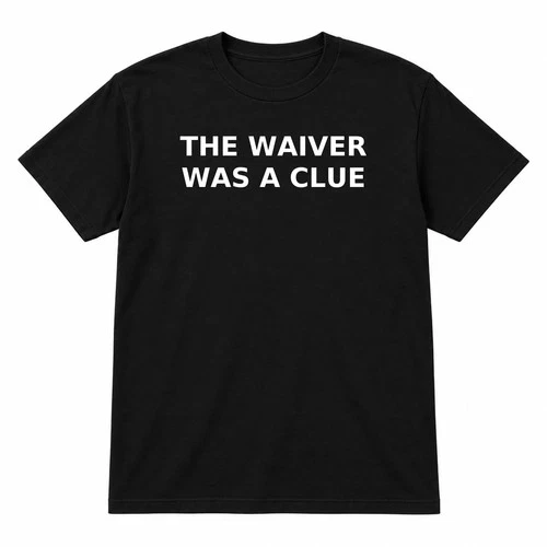 Funny Sarcastic T-Shirt The Waiver Was A Clue Black Unisex S-3XL - product listing photo