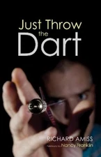Richard Amiss Just Throw the Dart (Hardback)