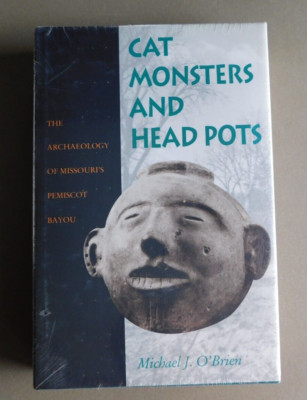 Cat Monsters & Head Pots: Archaeology Missouri's Pemiscot Bayou- M O'Brien - New