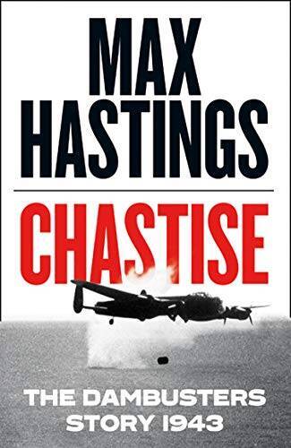 Chastise: The Dambusters Story 1943 - Hardcover By Hastings, Max - GOOD