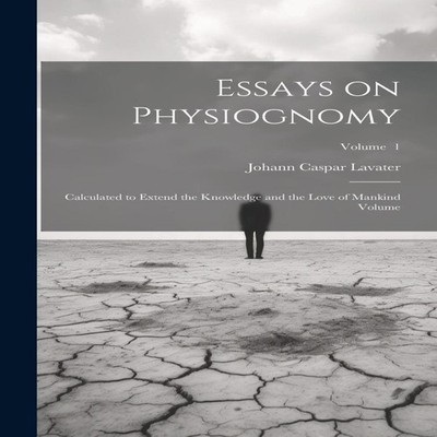 Essays on Physiognomy Calculated to Extend the Knowledge and the
