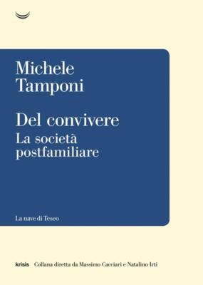 DEL CONVIVERE La società postfamiliare, Tamponi, 1a ed Nave di Teseo 2019. NUOVO