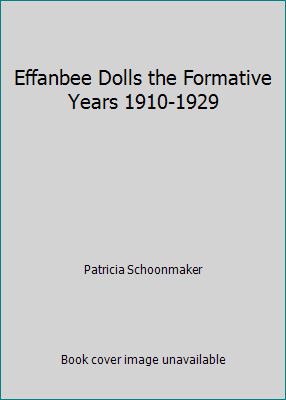 Effanbee Dolls the Formative Years 1910-1929 by Patricia Schoonmaker