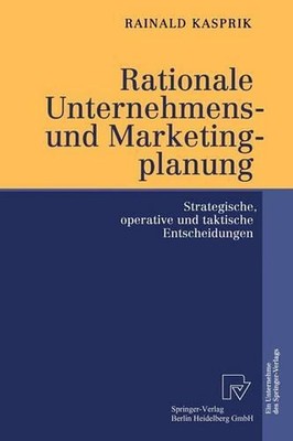 Rationale Unternehmens- und Marketingplanung: Strategische, operative und taktis