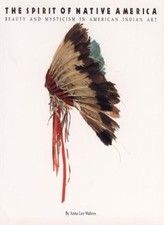 The Spirit of Native America: Beauty and Mysticism in American Indian Art By An