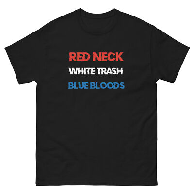 Red Neck, White Trash, Blue Bloods, royalty party t-shirt 