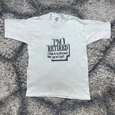 Vintage I'm Retired This Is As Dressed Up As I Get Shirt Humor Adult Size Large