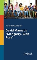 Cengage Learning Gale | A Study Guide For David Mamet's Glengarry, Glen Ross
