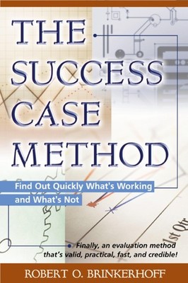The Success Case Method: Find Out Quickly What's Working and What's Not - Ro...