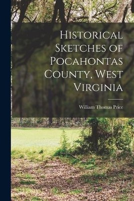 William Thomas  Historical Sketches of Pocahontas County, West Vir (Taschenbuch)