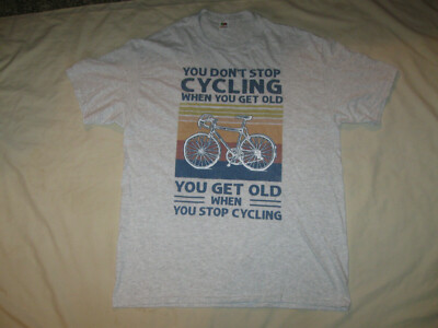 You Don't Stop Cycling When You Get Old T Shirt Men's Large Tee Bike Wear Funny 