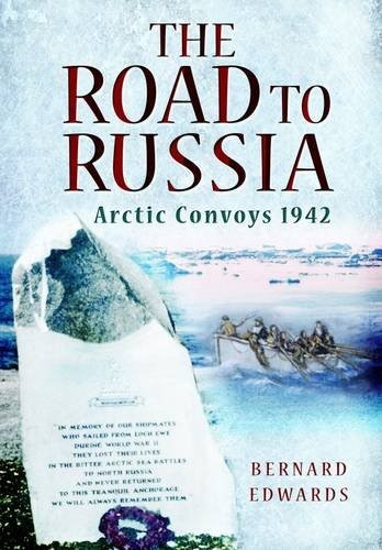 The Road to Russia: Arctic Convoys 1942 By Bernard Edwards