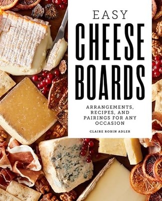 Easy Cheese Boards: Arrangements, R..., Adler, Claire R