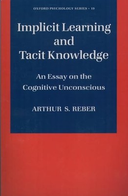 Implicit Learning and Tacit Knowledge: An Essay on the Cognitive