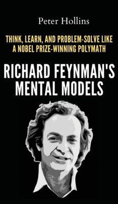 Hollins - Richard Feynman's Mental Models  How to Think Learn and Pr - X555z