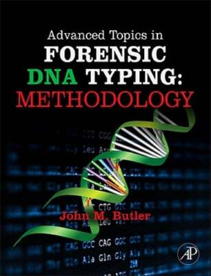 Advanced Topics in Forensic DNA Typing: Methodology by John M Butler: Used
