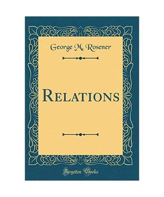 Relations [Classic Reprint], George M. Rosener