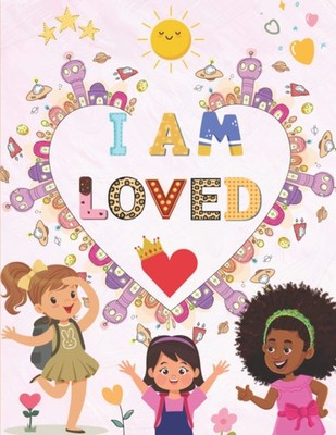 I AM LOVED, I AM BEAUTIFUL, I AM HAPPY & I AM BRIGHT -- Mindful Affirmations Col
