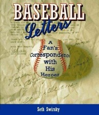 Baseball Letters: A Fan's Correspondence With His Heroes by Seth Swirsky