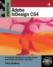 Exploring Adobe InDesign CS4 Design Exploration Series by Terry Rydberg