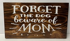 FORGET THE DOG beware of MOM rustic wood sign 12  x 7 1/4  Mothers day