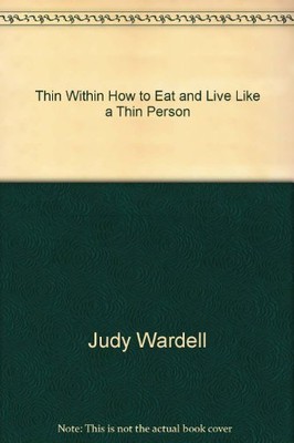THIN WITHIN HOW TO EAT AND LIVE LIKE A THIN PERSON By Judy Wardell **Excellent**
