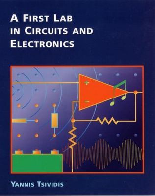 A First Lab in Circuits and Electronics by Yannis Tsividis