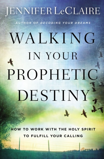 Walking in Your Prophetic Destiny by Jennifer LeClaire - - Image 3