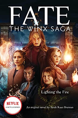 Lighting the Fire (Fate: The Winx Saga: An Original Novel): 2,Re