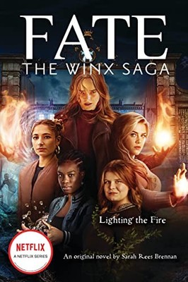 Lighting the Fire (Fate: The Winx Saga: An Original Novel): 2,Re