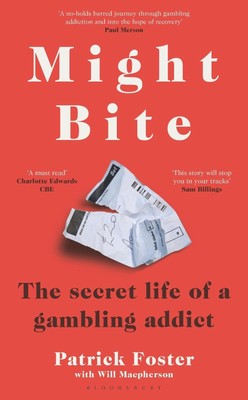 Might Bite: The Secret Life of a Gambling Addict by Patrick Foster Hardcover Boo
