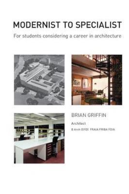 Modernist to Specialist : For Students Considering a Career in Architecture, ...
