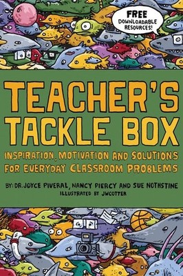 Teacher's Tackle Box: Inspiration, Motivation and Solutions for Everyday Classro